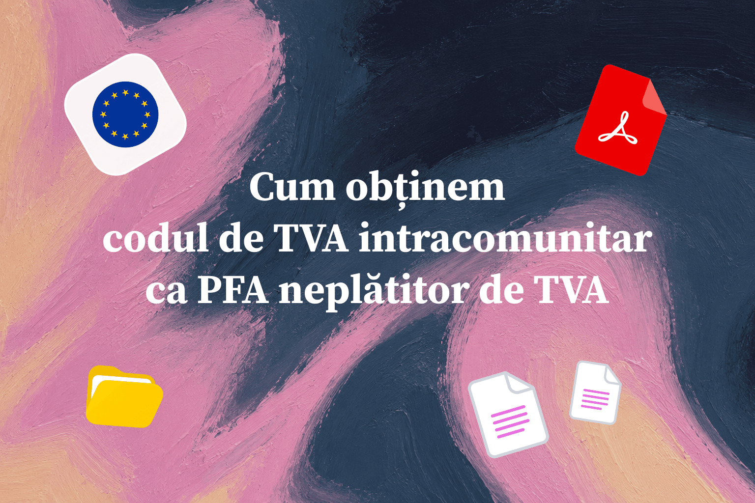 Cum obții codul de TVA intracomunitar ca PFA neplătitor de TVA — ghid Declarația 700 (cu tutorial video)
